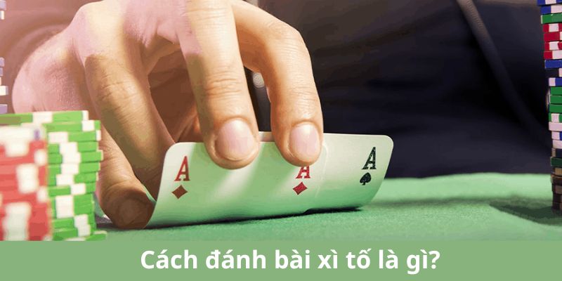 Các biến thể bài Xì Tố là gì để người chơi lựa chọn