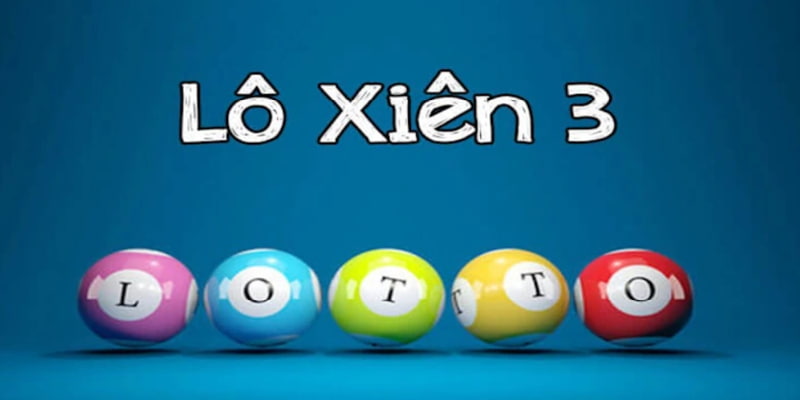 Khái quát về câu hỏi lô xiên 3 là gì