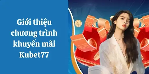 Khuyến mãi hoàn trả Kubet77 cược hot