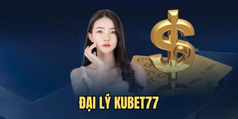 Lý do nên hợp tác đại lý Kubet77